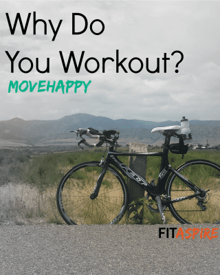 Why Do You Workout? #MoveHappy // FITaspire.com