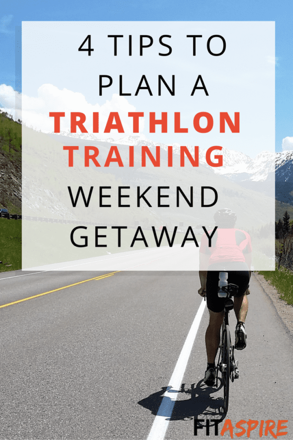 4 Tips to Plan Your Own Triathlon Training Weekend Getaway